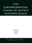 The Jurisprudential Vision of Justice Antonin Scalia synopsis, comments