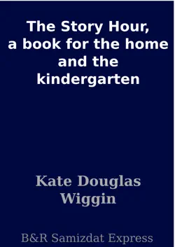 the story hour, a book for the home and the kindergarten book cover image