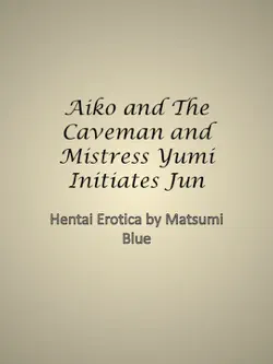aiko and the caveman and mistress yumi initiates jun book cover image