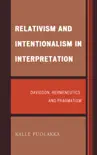 Relativism and Intentionalism in Interpretation synopsis, comments