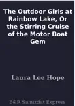 The Outdoor Girls at Rainbow Lake, Or the Stirring Cruise of the Motor Boat Gem sinopsis y comentarios