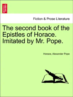 the second book of the epistles of horace. imitated by mr. pope. book cover image