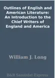 Outlines of English and American Literature: An Introduction to the Chief Writers of England and America sinopsis y comentarios