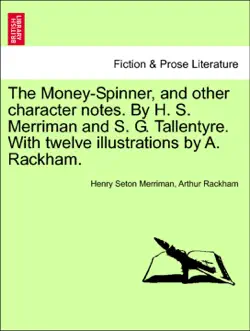 the money-spinner, and other character notes. by h. s. merriman and s. g. tallentyre. with twelve illustrations by a. rackham. book cover image