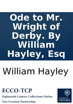 ode to mr. wright of derby. by william hayley, esq book cover image