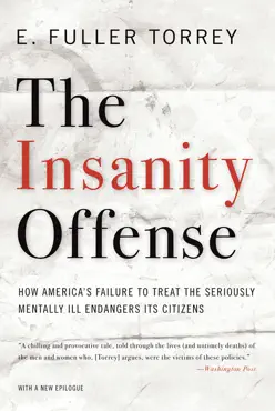 the insanity offense: how america's failure to treat the seriously mentally ill endangers its citizens book cover image