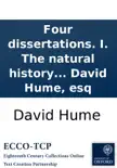 Four dissertations. I. The natural history of religion. II. Of the passions. III. Of tragedy. IV. Of the standard of taste. By David Hume, esq sinopsis y comentarios