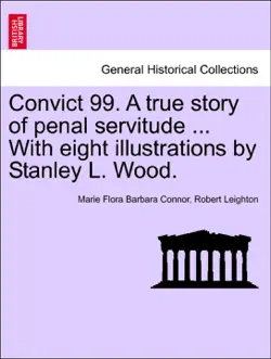convict 99. a true story of penal servitude ... with eight illustrations by stanley l. wood. book cover image