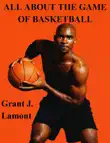 All About the Game of Basketball: The History, Players and How to Play the Game sinopsis y comentarios