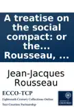 A treatise on the social compact: or the principles of politic law. By J. J. Rousseau, ... sinopsis y comentarios