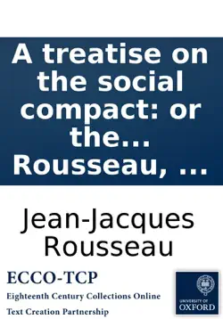 a treatise on the social compact: or the principles of politic law. by j. j. rousseau, ... book cover image