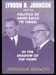 Lyndon B. Johnson and the Politics of Arms Sales to Israel synopsis, comments
