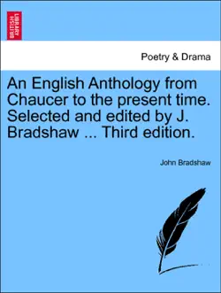 an english anthology from chaucer to the present time. selected and edited by j. bradshaw ... third edition. book cover image
