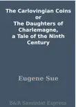 The Carlovingian Coins or The Daughters of Charlemagne, a Tale of the Ninth Century sinopsis y comentarios