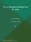 War in Monotheistic Religions Part III - Islam synopsis, comments
