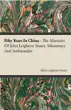 Fifty Years in China - The Memoirs of John Leighton Stuart, Missionary and Ambassador synopsis, comments