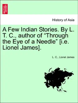 a few indian stories. by l. t. c., author of “through the eye of a needle” [i.e. lionel james]. imagen de la portada del libro