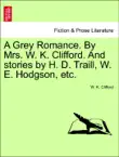 A Grey Romance. By Mrs. W. K. Clifford. And stories by H. D. Traill, W. E. Hodgson, etc. synopsis, comments