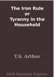 The Iron Rule or Tyranny in the Household sinopsis y comentarios