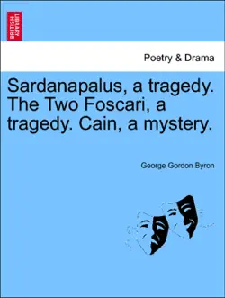 sardanapalus, a tragedy. the two foscari, a tragedy. cain, a mystery. book cover image