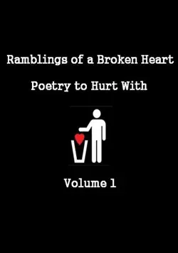 ramblings of a broken heart poetry to hurt with volume 1 book cover image