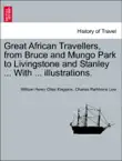 Great African Travellers, from Bruce and Mungo Park to Livingstone and Stanley ... With ... illustrations. synopsis, comments
