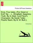 Eros. Four tales. (For Good or Evil? By ... L. Wingfield. Sapphire-Truth. By G. Butt. Lord Fleur's Champion. By Sarah Tytler. Pearls-Tears. By B. M. Butt.). VOL. II sinopsis y comentarios