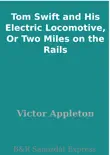 Tom Swift and His Electric Locomotive, Or Two Miles on the Rails synopsis, comments