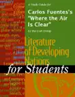 A Study Guide for Carlos Fuentes's "Where the Air Is Clear" sinopsis y comentarios
