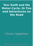 Tom Swift and His Motor-Cycle, Or Fun and Adventures on the Road synopsis, comments