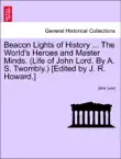 Beacon Lights of History ... The World's Heroes and Master Minds. (Life of John Lord. By A. S. Twombly.) [Edited by J. R. Howard.] Vol. VII. sinopsis y comentarios