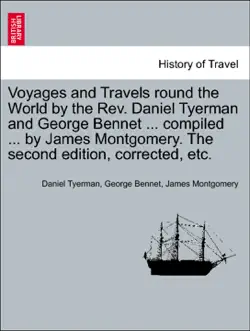 voyages and travels round the world by the rev. daniel tyerman and george bennet ... compiled ... by james montgomery. the second edition, corrected, etc. imagen de la portada del libro