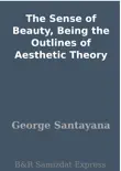 The Sense of Beauty, Being the Outlines of Aesthetic Theory synopsis, comments