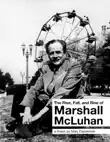 The Rise, Fall, and Rise of Marshall Mcluhan synopsis, comments