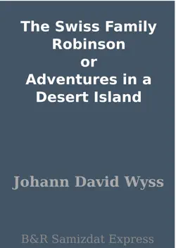the swiss family robinson or adventures in a desert island book cover image