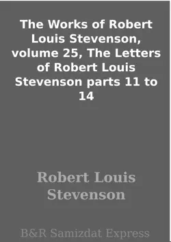 the works of robert louis stevenson, volume 25, the letters of robert louis stevenson parts 11 to 14 imagen de la portada del libro