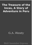 The Treasure of the Incas, A Story of Adventure in Peru synopsis, comments