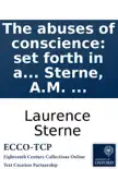 The abuses of conscience: set forth in a sermon, preached in the Cathedral church of St. Peter's, York, ... on Sunday, July 29, 1750. By Laurence Sterne, A.M. ... sinopsis y comentarios