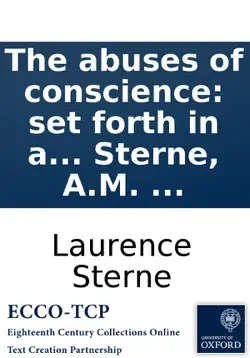 the abuses of conscience: set forth in a sermon, preached in the cathedral church of st. peter's, york, ... on sunday, july 29, 1750. by laurence sterne, a.m. ... imagen de la portada del libro