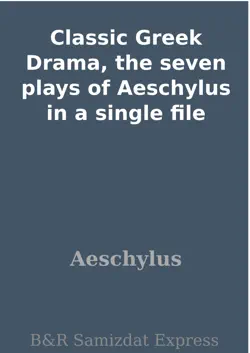 classic greek drama, the seven plays of aeschylus in a single file book cover image