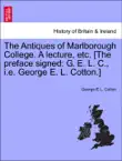 The Antiques of Marlborough College. A lecture, etc. [The preface signed: G. E. L. C., i.e. George E. L. Cotton.] sinopsis y comentarios