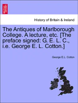 the antiques of marlborough college. a lecture, etc. [the preface signed: g. e. l. c., i.e. george e. l. cotton.] imagen de la portada del libro