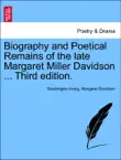 Biography and Poetical Remains of the late Margaret Miller Davidson ... Third edition. synopsis, comments
