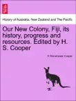 Our New Colony, Fiji, its history, progress and resources. Edited by H. S. Cooper synopsis, comments