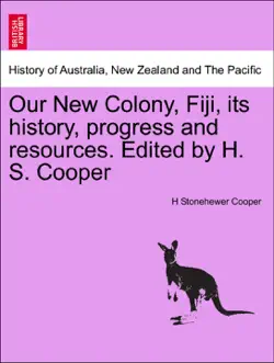 our new colony, fiji, its history, progress and resources. edited by h. s. cooper book cover image