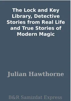 the lock and key library, detective stories from real life and true stories of modern magic book cover image