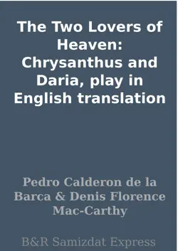 the two lovers of heaven: chrysanthus and daria, play in english translation imagen de la portada del libro