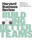Harvard Business Review on Building Better Teams synopsis, comments