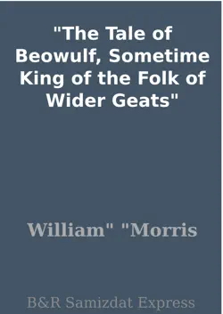 the tale of beowulf, sometime king of the folk of wider geats book cover image