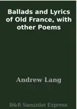 Ballads and Lyrics of Old France, with other Poems sinopsis y comentarios